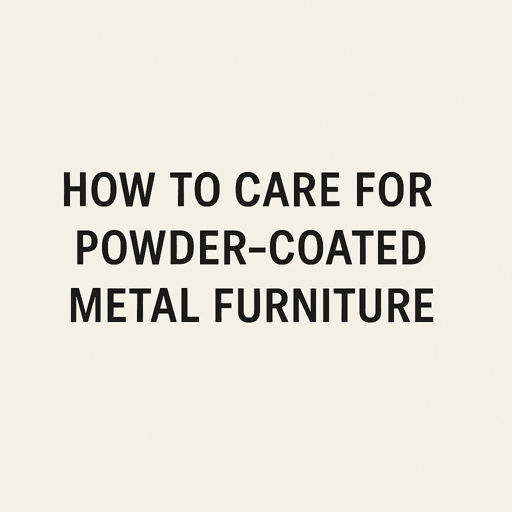 How to Care for Powder-Coated Metal Furniture - Atelier Article